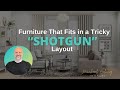 Furniture That Fits a Tricky  Shotgun  Layout