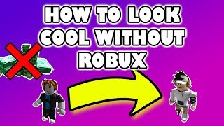 HOW TO LOOK COOL ON ROBLOX WITHOUT ROBUX!