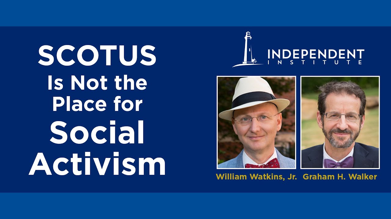 SCOTUS Is Not the Place for Social Activism | William J. Watkins, Jr. and Graham H. Walker