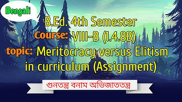Meritocracy versus Elitism in curriculum (Assign) _B.Ed. 4th Sem, Course: 1.4.8B 📖✍