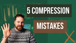 5 Compression Mistakes