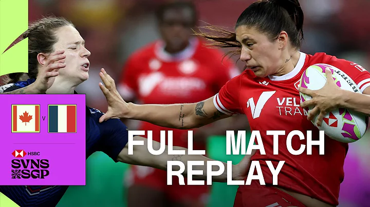 Emotional win in TENSE rivalry 🔥 | Canada v France | HSBC SVNS Singapore 2025 | Full Match Replay