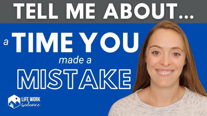 How To Answer Tell Me About A Time You Made A Mistake” (With