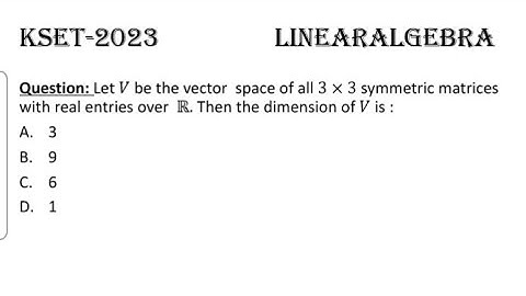 KSET - 2023 ◆●◆ LINEAR ALGEBRA ◆●◆ SOLUTIONS