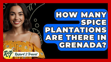 How Many Spice Plantations Are There In Grenada? - Resort 2 Travel