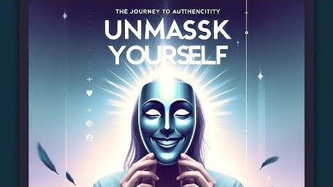 Unmasking 🎭 Yourself: The Journey to Authenticity