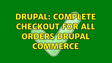 Drupal: Complete checkout for all orders Drupal commerce