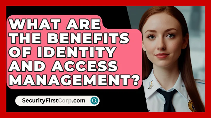 What Are The Benefits Of Identity And Access Management? - SecurityFirstCorp.com