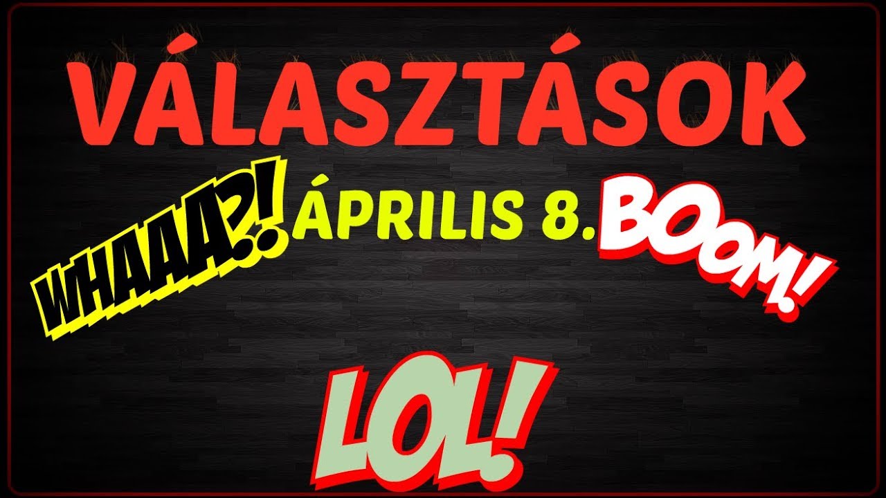 Választások- ÁPRILIS 8.- YouTuberek, véres viták ésatöbbi