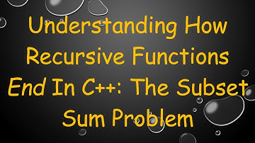 Understanding How Recursive Functions End In C+ + : The Subset Sum Problem