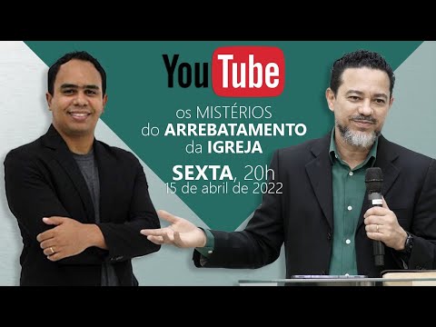 Os MISTÉRIOS do ARREBATAMENTO da IGREJA - Sexta Feira, 15/04/2022