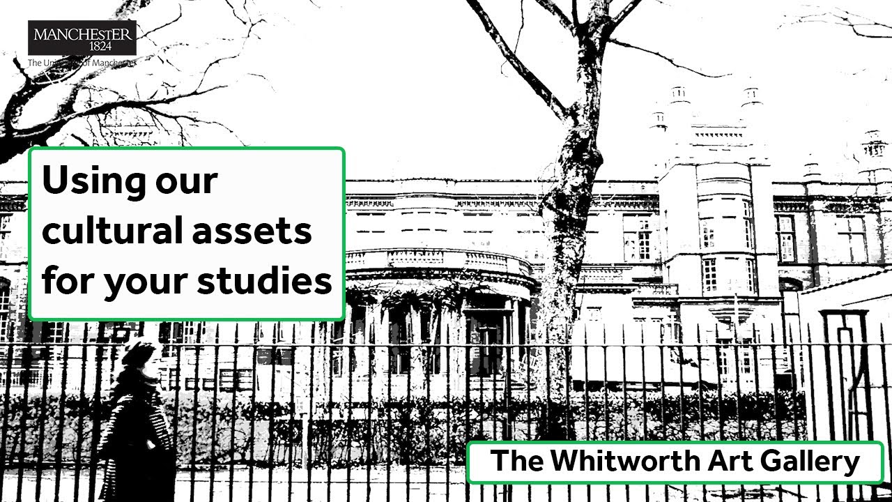 The Whitworth Art Gallery - Using our cultural assets for your studies