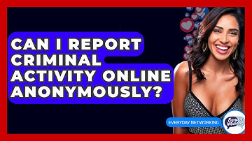 Can I Report Criminal Activity Online Anonymously? - Everyday-Networking