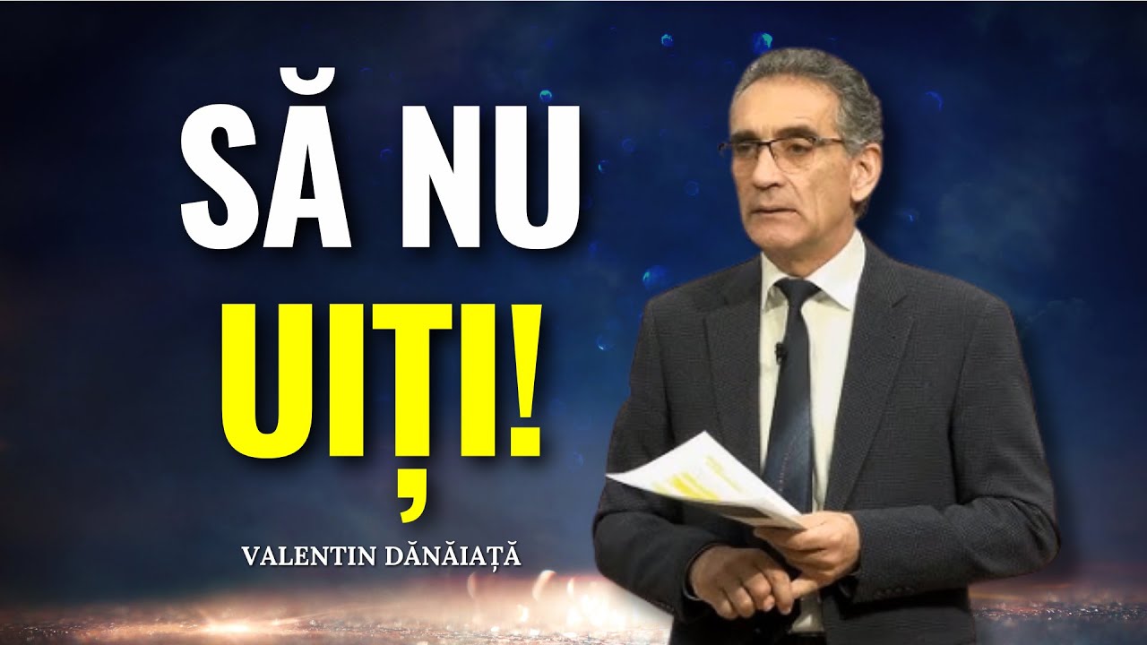 Valentin Dănăiață - Nu uita Slava și Legea lui Dumnezeu! - predici creștine