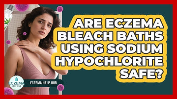 Are Eczema Bleach Baths Using Sodium Hypochlorite Safe? - Eczema Help Hub