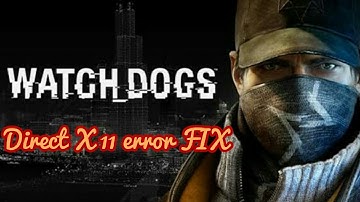 Watch Dogs Direct X 11 error FIX