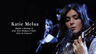 Katie Melua - Maybe I Dreamt It (feat. Gori Women&#39;s Choir) (Live in Concert)