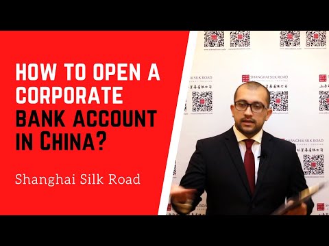 HOW TO OPEN A CORPORATE BANK ACCOUNT IN CHINA | Shanghai Silk Road
