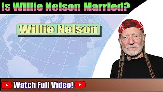 Is Willie Nelson Married? Who is Willie Nelson Married To? Watch Now! | Amazing Trending News