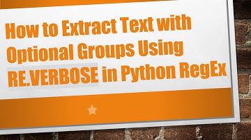 How to Extract Text with Optional Groups Using RE.VERBOSE in Python RegEx