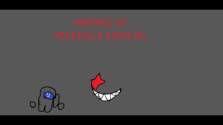 AMONG US PESADILLA ESPACIAL