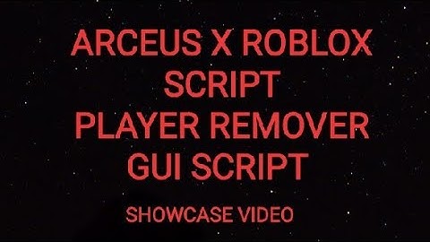 SHOWCASING - ARCEUS X ROBLOX SCRIPT - PLAYER REMOVER GUI SCRIPT