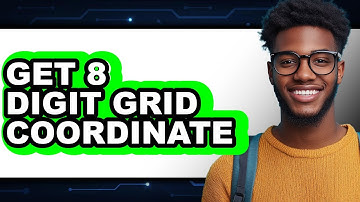 How to Get 8 Digit Grid Coordinate in 2025 - Easy Guide