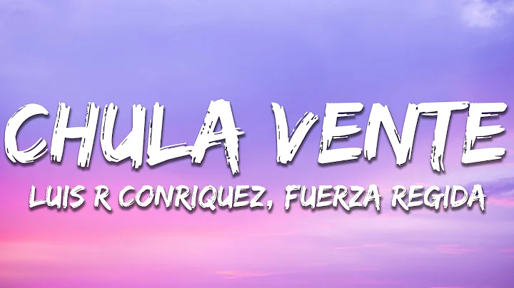Luis R Conriquez, Neton Vega, Fuerza Regida - Chula Vente (Letra / Lyrics)
