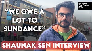 ‘Sundance is a cinephile’s pilgrimage  Shaunak Sen Interview | Sucharita Tyagi | Sundance 2024