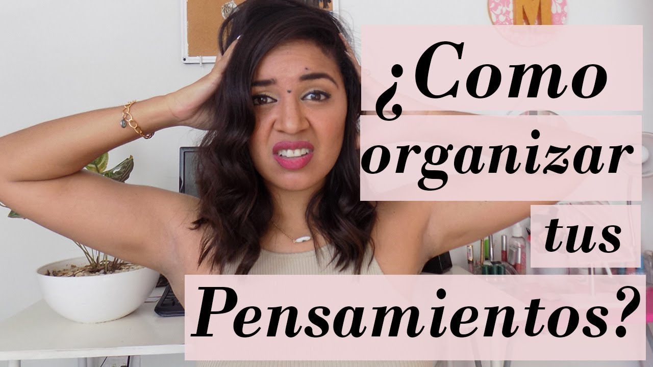 🧠 5 CONSEJOS PARA ORGANIZAR TUS PENSAMIENTOS 🧠| Controla tu mente - YouTube
