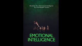 Emotional Intelligence-Maximize Your Emotional Intelligence for Unstoppable Victory