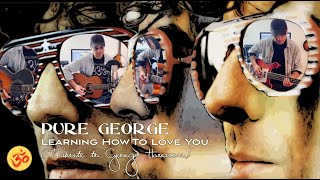 ૐ Pure George ૐ – Learning How To Love You (ૐ Tribute to George Harrison ૐ)