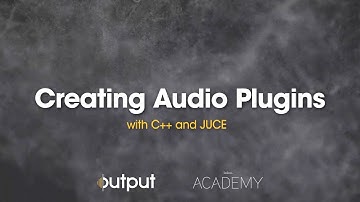 Creating Audio Plugins with C++ and JUCE | Output x Kadenze Academy