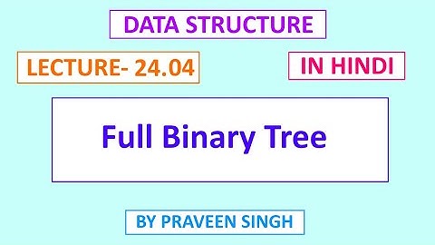 Data structure lecture 24.4 Full binary tree in hindi