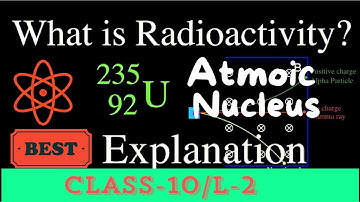 What is radioactivity?| atomic nucleus-10| L-2