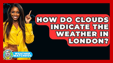 How Do Clouds Indicate the Weather in London? | Weather Watchdog News