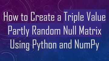 How to Create a Triple Value Partly Random Null Matrix Using Python and NumPy