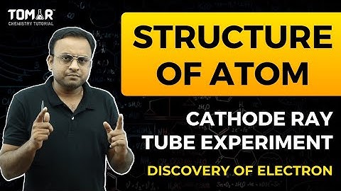 Class 11 chemistry structure of atom 2.cathode ray tube experiment (discovery of electron)