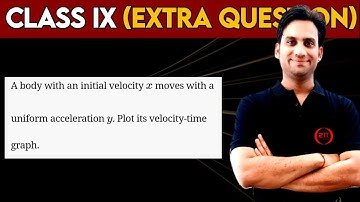 A body with an initial velocity x moves with a uniform acceleration y. Plot its velocity time graph.