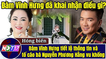Đàm Vĩnh Hưng Tiết Lộ Thông Tin Và Tố Cáo Bà Nguyễn Phương Hằng Vu Khống | NDT17 #116