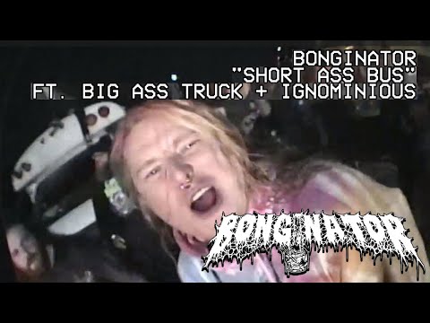 Bonginator - Short Ass Bus (ft. Big Ass Truck and Ignominious) [Official Music Video]
