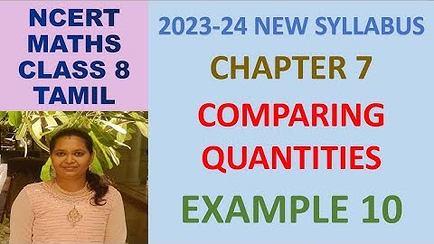 CLASS 8 MATHS CBSE NCERT IN TAMIL:CHAPTER 7 COMPARING QUANTITIES :EXAMPLE 10 |2023-24 NEW SYLLABUS