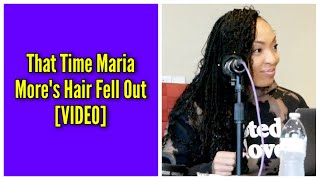 That Time Maria More&#39;s Hair Fell Out