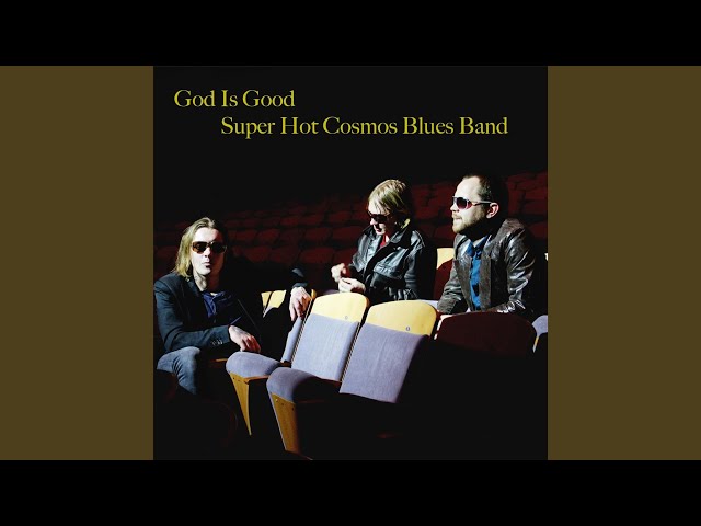 Super Hot Cosmos Blues Band - God Is Good