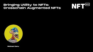Bringing Utility to NFTs: Crosschain Augmented NFTs - Mickael Canu - Talk at NFT.NYC 2022