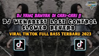 DJ Wenabest Lost Control - Slowed Reverb || dj viral tiktok terbaru  mengkane