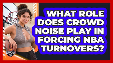 What Role Does Crowd Noise Play In Forcing NBA Turnovers? - Basketball Stats Central