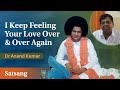 I Keep Feeling Your Love Over & Over Again | Dr Anand Kumar | Live Satsang from Prasanthi Nilayam