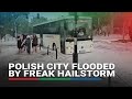 Polish city flooded by freak hailstorm