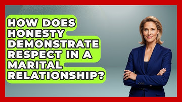 How Does Honesty Demonstrate Respect In A Marital Relationship? - Better Family Relationships